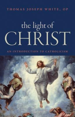 The Light of Christ: An Introduction to Catholicism by White, Thomas Joseph