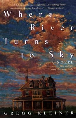 Where River Turns to Sky by Kleiner, Gregg