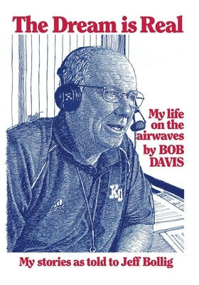 The Dream is Real: (My Life on the Airwaves) by Davis, Bob