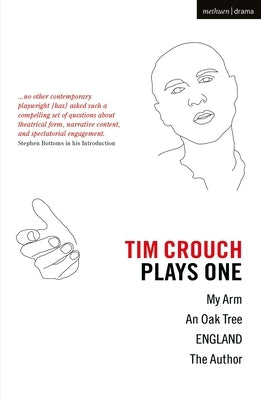 Tim Crouch: Plays One: The Author; England; An Oak Tree; My Arm by Crouch, Tim