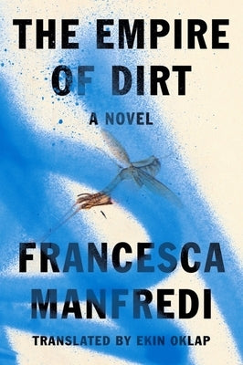 The Empire of Dirt by Manfredi, Francesca