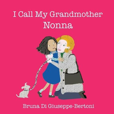 I Call My Grandmother Nonna by Di Giuseppe-Bertoni, Bruna