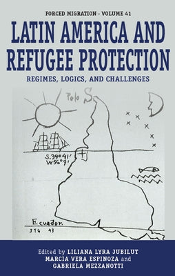 Latin America and Refugee Protection: Regimes, Logics, and Challenges by Jubilut, Liliana Lyra
