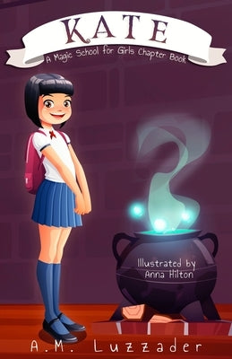 Kate: A Magic School for Girls Chapter Book by Luzzader, A. M.