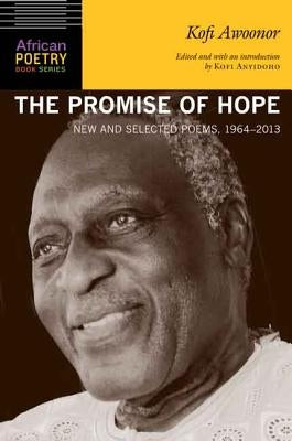 The Promise of Hope: New and Selected Poems, 1964-2013 by Awoonor, Kofi