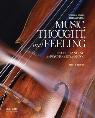 Music, Thought, and Feeling: Understanding the Psychology of Music by Thompson, William Forde