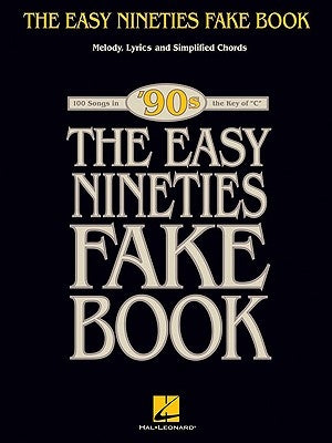 The Easy Nineties Fake Book: Melody, Lyrics & Simplified Chords for 100 Songs in the Key of C by Hal Leonard Corp