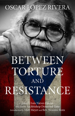 Oscar López Rivera: Between Torture and Resistance by Nieves Falc&#243;n, Luis