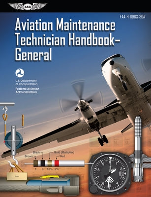 Aviation Maintenance Technician Handbook: General (2023): Faa-H-8083-30a by Federal Aviation Administration (FAA)