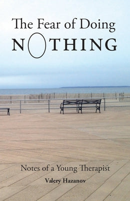 The Fear of Doing Nothing: Notes of a Young Therapist by Hazanov, Valery