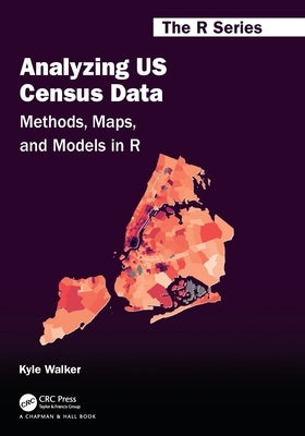 Analyzing Us Census Data: Methods, Maps, and Models in R by Walker, Kyle