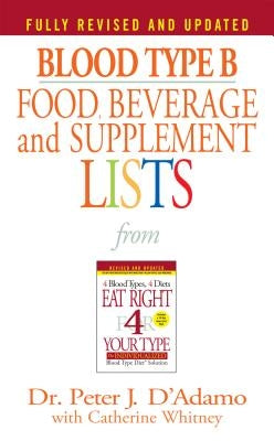 Blood Type B Food, Beverage and Supplement Lists by D'Adamo, Peter J.