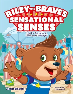 Riley the Brave's Sensational Senses: Help for Sensory and Emotional Challenges by Sinarski, Jessica
