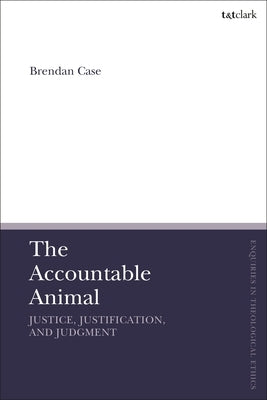 The Accountable Animal: Justice, Justification, and Judgment by Case, Brendan