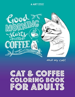 Cat & Coffee Coloring Book For Adults by Art Therapy Coloring