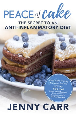 Peace of Cake: The Secret to an Anti-Inflammatory Diet by Carr, Jenny