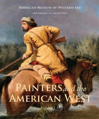 Painters and the American West, Volume 2: Volume 2 by Hunt, Sarah A.