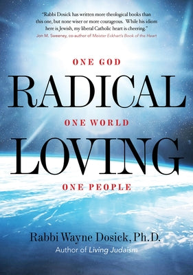 Radical Loving: One God, One World, One People by Dosick, Wayne