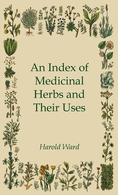 An Index of Medicinal Herbs and Their Uses by Ward, Harold