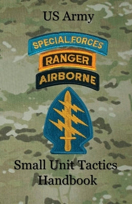 US Army Small Unit Tactics Handbook by Lefavor, Paul D.