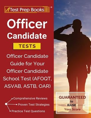 Officer Candidate Tests: Officer Candidate Guide for Your Officer Candidate School Test (AFOQT, ASVAB, ASTB, OAR) by Test Prep Books Military Exam Team