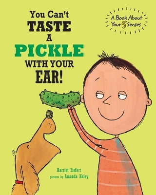 You Can't Taste a Pickle With Your Ear: A Book About Your 5 Senses by Haley, Amanda