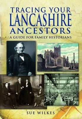 Tracing Your Lancashire Ancestors: A Guide for Family Historians by Wilkes, Sue