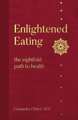 Enlightened Eating: The Eightfold Path to Health by Ohlsen, Cassandra