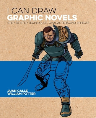 I Can Draw Graphic Novels: Step-By-Step Techniques, Characters and Effects by Potter, William