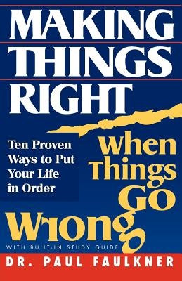 Making Things Right When Things Go Wrong by Faulkner, Paul