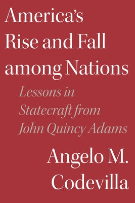 America's Rise and Fall among Nations by Codevilla, Angelo M.
