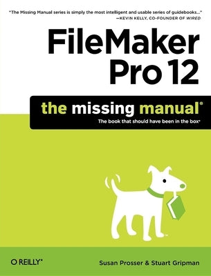 FileMaker Pro 12: The Missing Manual by Prosser, Susan