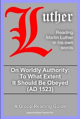On Worldly Authority - To What Extent It Should Be Obeyed by Luther, Martin