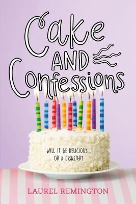 Cake and Confessions by Remington, Laurel