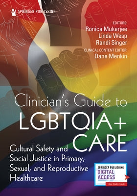 Clinician's Guide to Lgbtqia+ Care: Cultural Safety and Social Justice in Primary, Sexual, and Reproductive Healthcare by Mukerjee, Ronica