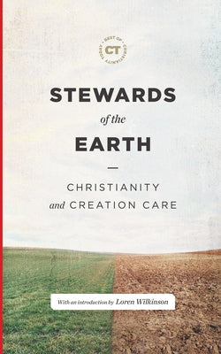 Stewards of the Earth: Christianity and Creation Care by Christianity Today