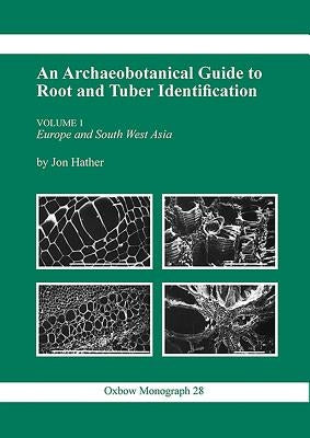 Archaeobotanical Guide to Root & Tuber Identification by Hather, Jon G.