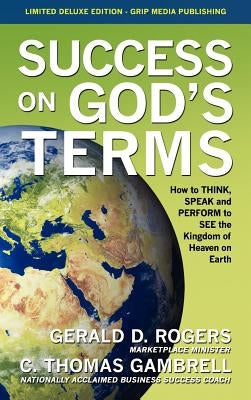 Success on God's Terms: How to THINK, SPEAK and PERFORM to SEE the Kingdom of Heaven on Earth by Gambrell, C. Thomas