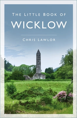 The Little Book of Wicklow by Lawlor, Chris