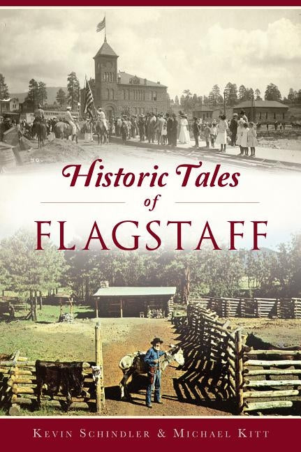 Historic Tales of Flagstaff by Schindler, Kevin