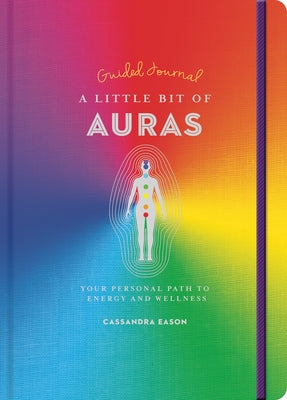 A Little Bit of Auras Guided Journal: Your Personal Path to Energy and Wellness Volume 23 by Eason, Cassandra