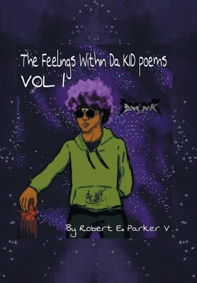 The Feelings Within a Kid Poems: Volume 1 by Parker V., Robert E.