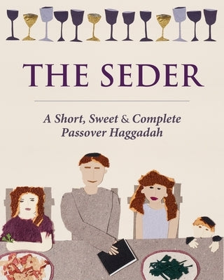 The Seder: A Short, Sweet and Complete Passover Haggadah by Kaplan, Liz