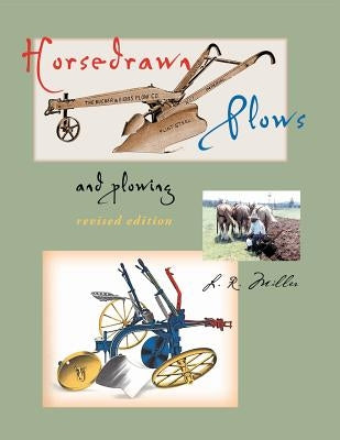 Horsedrawn Plows & Plowing: Revised Edition by Miller, Lynn R.