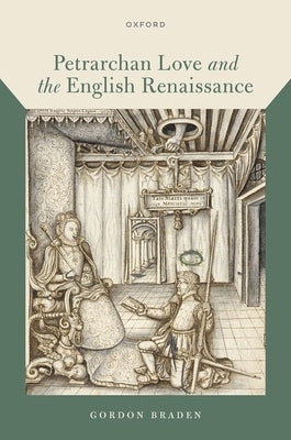 Petrarchan Love and the English Renaissance by Braden, Gordon