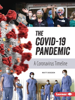 The Covid-19 Pandemic: A Coronavirus Timeline by Doeden, Matt