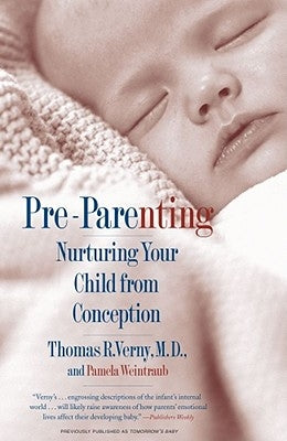 Pre-Parenting: Nurturing Your Child from Conception by Verny, Thomas R.
