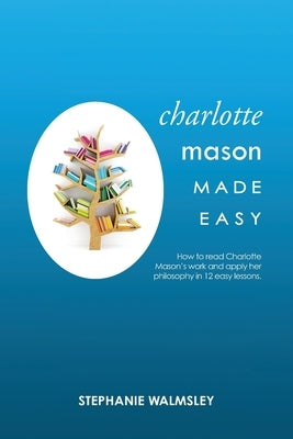 Charlotte Mason Made Easy by Walmsley, Stephanie