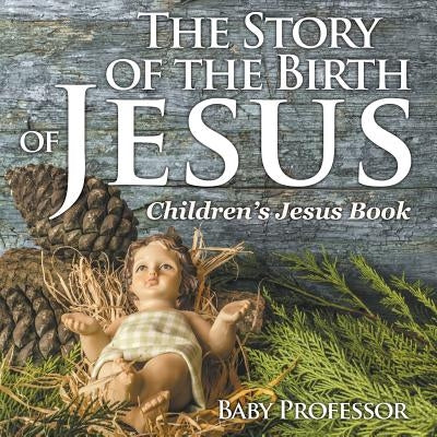 The Story of the Birth of Jesus Children's Jesus Book by Baby Professor