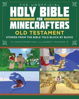 The Unofficial Holy Bible for Minecrafters: Old Testament: Stories from the Bible Told Block by Block by Miko, Christopher